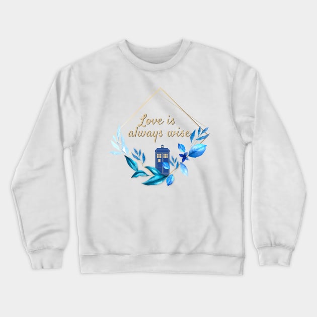 The 12th Doctor "Love is always Wise" Crewneck Sweatshirt by Thisdorkynerd